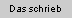 das_schrieb